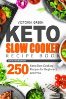 Keto Slow Cooker Recipe Book - Quick and Craveable 250 Keto Slow Cooking Recipes for Beginners and Pros B088B6XVZ5 Book Cover