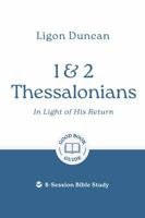 1 & 2 Thessalonians: In Light of His Return: 8-Session Bible Study 1802541942 Book Cover