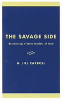 The savage side: Reclaiming violent models of God 0742512827 Book Cover