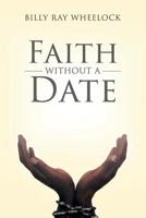 Faith Without a Date 1640966110 Book Cover