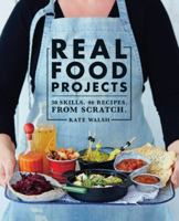 Real Food Projects: 30 skills. 46 recipes. From scratch. 1743364229 Book Cover