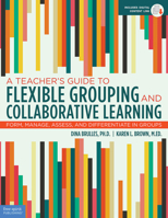 A Teacher’s Guide to Flexible Grouping and Collaborative Learning: Form, Manage, Assess, and Differentiate in Groups 1631982834 Book Cover