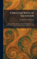Christian Ways of Salvation: Lectures Delivered Before Auburn Theological Seminary, Auburn, N.Y., on the Russell Foundation, Easter Week, 1922 1025552814 Book Cover