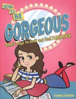 How to Be Gorgeous. by Fiona Foden 1407132695 Book Cover