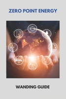 Zero Point Energy: Wanding Guide: Zero Point Energy Formula B091F75KD2 Book Cover