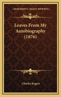 Leaves From My Autobiography 1437144772 Book Cover