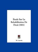 Etude Sur La Rehabilitation De Droit (1901) 1162135239 Book Cover