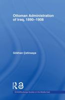 The Ottoman Administration of Iraq, 1890-1908 0415665817 Book Cover