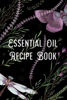 Essential Oil Recipe Book: Blend Recipes  Plus Organizing Your Personal Blends B07Y4KVJQC Book Cover