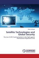 Satellite Technologies and Global Security: The Use of GPS Tracking Systems in the Fight against International Organized Crime 3845422165 Book Cover