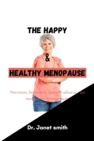 The Happy and Healthy Menopause: Nutrition, hormones, and self-advocacy for menopause management. B0BMT2PLDJ Book Cover