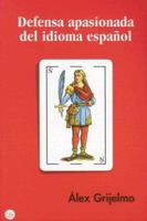 Defensa Apasionada Del Idioma Espanol/ a Passionate Defense of the Spanish Language 8466319565 Book Cover