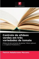Controlo de afídeos verdes em três variedades de tomate: Efeitos de dois extractos de plantas "Allium sativum L. e Capsicum frutescens L." 6203644137 Book Cover