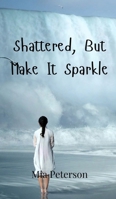 Shattered, But Make It Sparkle 9908001809 Book Cover