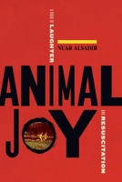 Animal Joy: A Book of Laughter and Resuscitation 1644450933 Book Cover