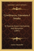 Cywilizacya, literatura i sztuka w dawnej kolonii zachodniej nad Baltykiem. Wydanie drugie. 1241540209 Book Cover