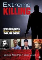 Extreme Killing: Understanding Serial and Mass Murder 1412980313 Book Cover