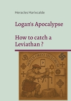 Logan's Apocalypse: How to catch a Leviathan ? 2322524034 Book Cover