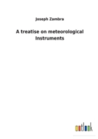 A treatise on meteorological Instruments 3732617076 Book Cover