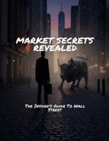 MARKET SECRETS REVEALED The Insider's Guide To Wall Street B0FHDR47N3 Book Cover