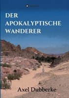 Der Apokalyptische Wanderer: Vom Reisen und Bleiben in der Noch-Welt (German Edition) 3347030710 Book Cover