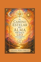 EL CAMINO ESTELAR DEL ALMA - Nodo Norte en LEO: Activa tu Nodo Norte en 21 Días (Spanish Edition) B0H1D6CZ9F Book Cover