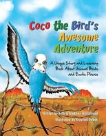 Coco the Bird's Awesome Adventure: A Unique Story and Learning Book about Unusual Birds and Exotic Places 0983264724 Book Cover