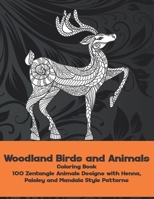 Woodland Birds and Animals - Coloring Book - 100 Zentangle Animals Designs with Henna, Paisley and Mandala Style Patterns B08XVL4XD1 Book Cover