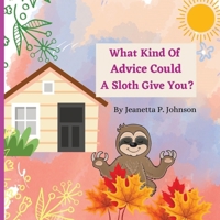What Kind Of Advice Could A Sloth Give You? B0BQ9H77TP Book Cover