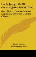 Uncle Jerry: Life of General Jeremiah M. Rusk, Stage Driver, Farmer, Soldier, Legislator, Governor, Cabinet Officer 9353606616 Book Cover