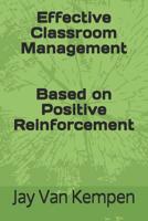 Effective Classroom Management: Based on Positive Reinforcement 1074589688 Book Cover