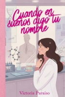 Cuando en sueños digo tu nombre: Novela romántica contemporánea (Spanish Edition) 8409863383 Book Cover