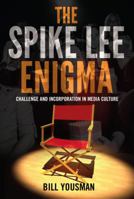 The Spike Lee Enigma; Challenge and Incorporation in Media Culture 1433121492 Book Cover