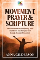 Movement, Prayer & Scripture: 40 devotionals to begin a journey, build and foundation and share your heart through dance and movement. 1739840127 Book Cover