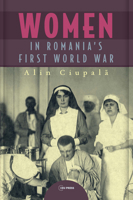 Women in Romania's First World War 9633866359 Book Cover