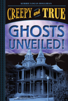 Ghosts Unveiled! (Creepy and True #2) 1419746790 Book Cover