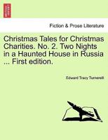 Christmas Tales for Christmas Charities. No. 2. Two Nights in a Haunted House in Russia ... First edition. 1240883579 Book Cover