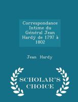 Correspondance Intime du Général Jean Hardÿ de 1797 à 1802 1018263268 Book Cover