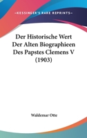 Der Historische Wert Der Alten Biographieen Des Papstes Clemens V (1903) 1160068739 Book Cover