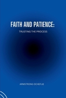 Faith and Patience: Trusting the Process 1818938642 Book Cover
