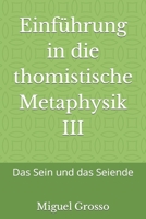 Einführung in die thomistische Metaphysik III: Das Sein und das Seiende B0CCZSXDG9 Book Cover