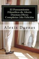 El Pensamiento Filos�fico de Alexis Duenas.Obras Completas 2da Edici�n: Filosof�a 1530433665 Book Cover