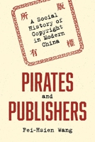Pirates and Publishers: A Social History of Copyright in Modern China 0691171823 Book Cover
