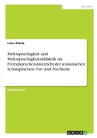 Mehrsprachigkeit und Mehrsprachigkeitsdidaktik im Fremdsprachenunterricht der romanischen Schulsprachen. Vor- und Nachteile 3346313255 Book Cover