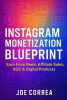 Instagram Monetization Blueprint: Earn From Reels, Affiliate Sales, UGC & Digital Products B0G6BKT9GD Book Cover