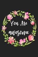 You Are Awesome: Lined Journal & Palnner For Taking Notes, Writing Notebook With Floral Leaves Themed Cover, Inspirational Gift For Girls Women & Men. 1708178198 Book Cover