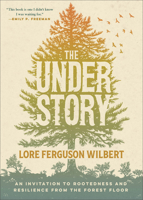 Understory: An Invitation to Rootedness and Resilience from the Forest Floor 1587435705 Book Cover