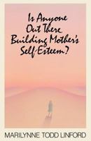 Is Anyone Out There Building Mothers Self-Esteem 0875796184 Book Cover