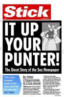 Stick It Up Your Punter!: The Uncut Story of the "Sun" Newspaper 0671017829 Book Cover