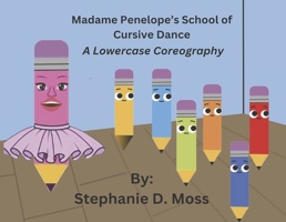 Madame Penelope's School of Cursive Dance: A Lowercase Choreography (Book 1) B0CTT83VT5 Book Cover